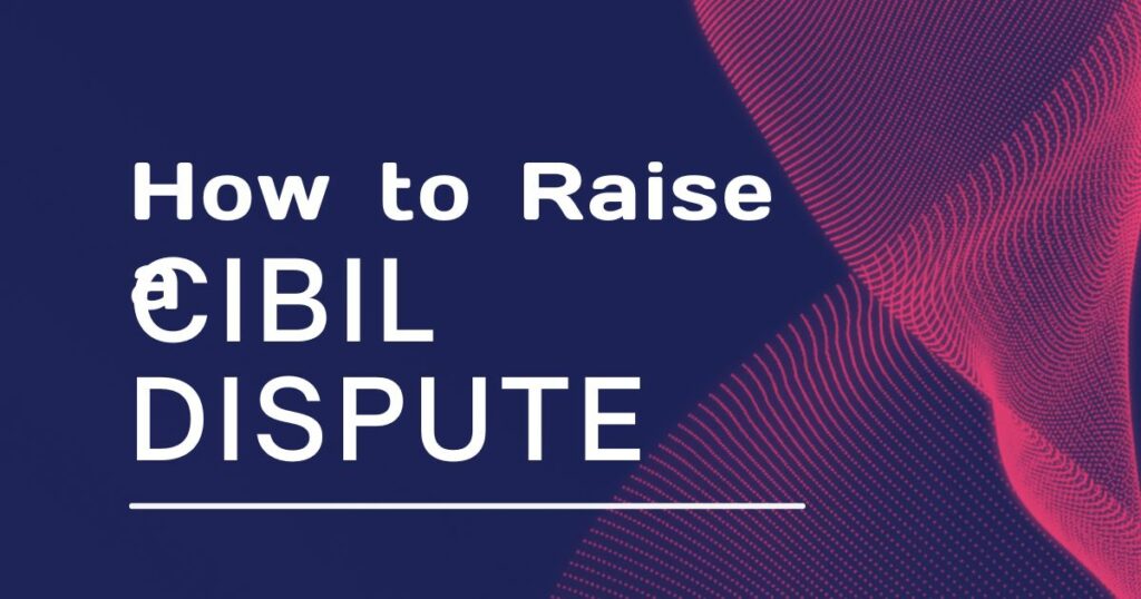 How to Raise a CIBIL Dispute